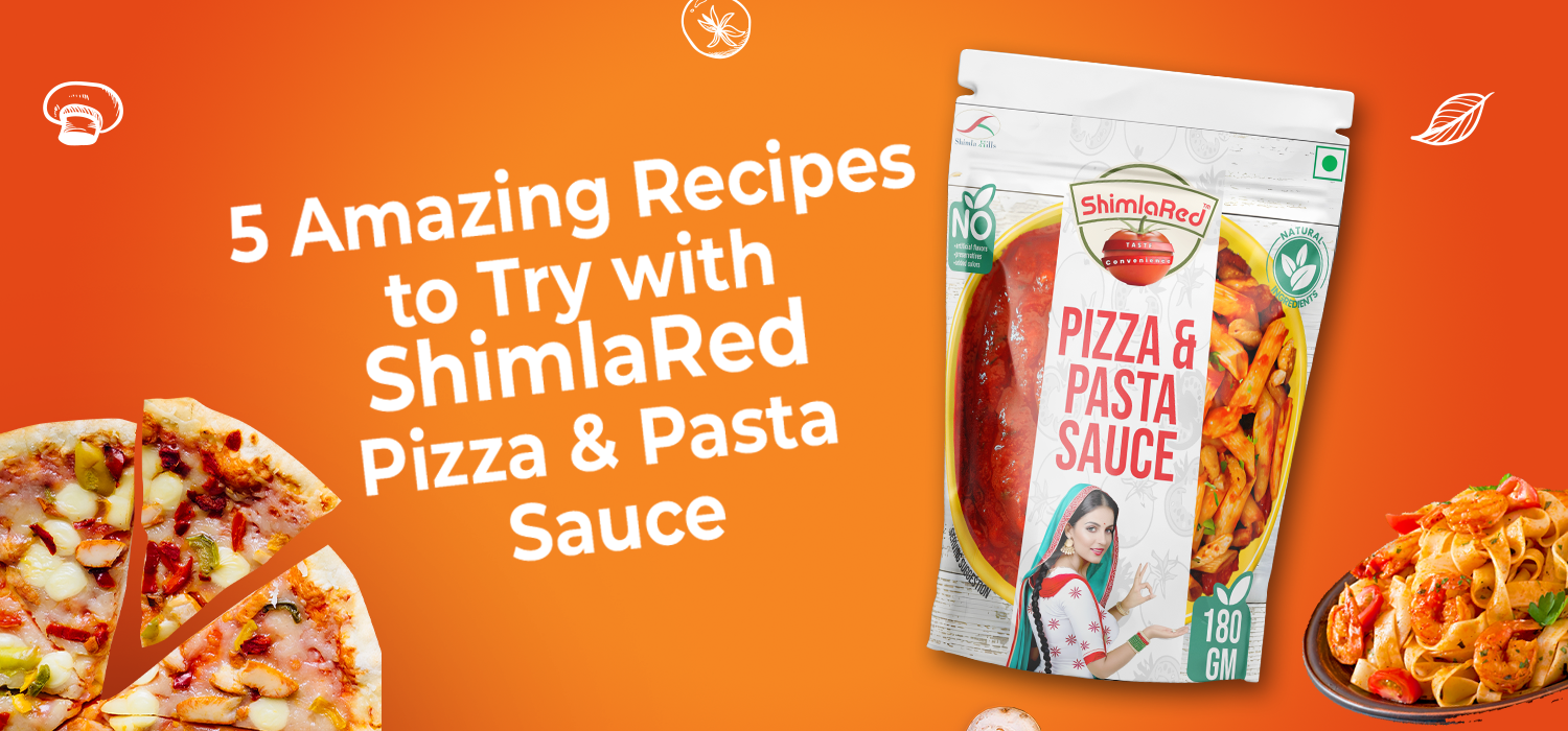 5 Amazing Recipes to Try with ShimlaRed Pizza & Pasta Sauce